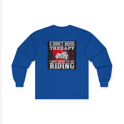 Men or Women Unisex Ultra Cotton Long Sleeve Tee , Motor Biker ,  Bike Rider T Shirts , I Don't Need Therapy I just Need to go Riding