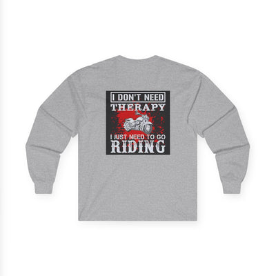 Men or Women Unisex Ultra Cotton Long Sleeve Tee , Motor Biker ,  Bike Rider T Shirts , I Don't Need Therapy I just Need to go Riding