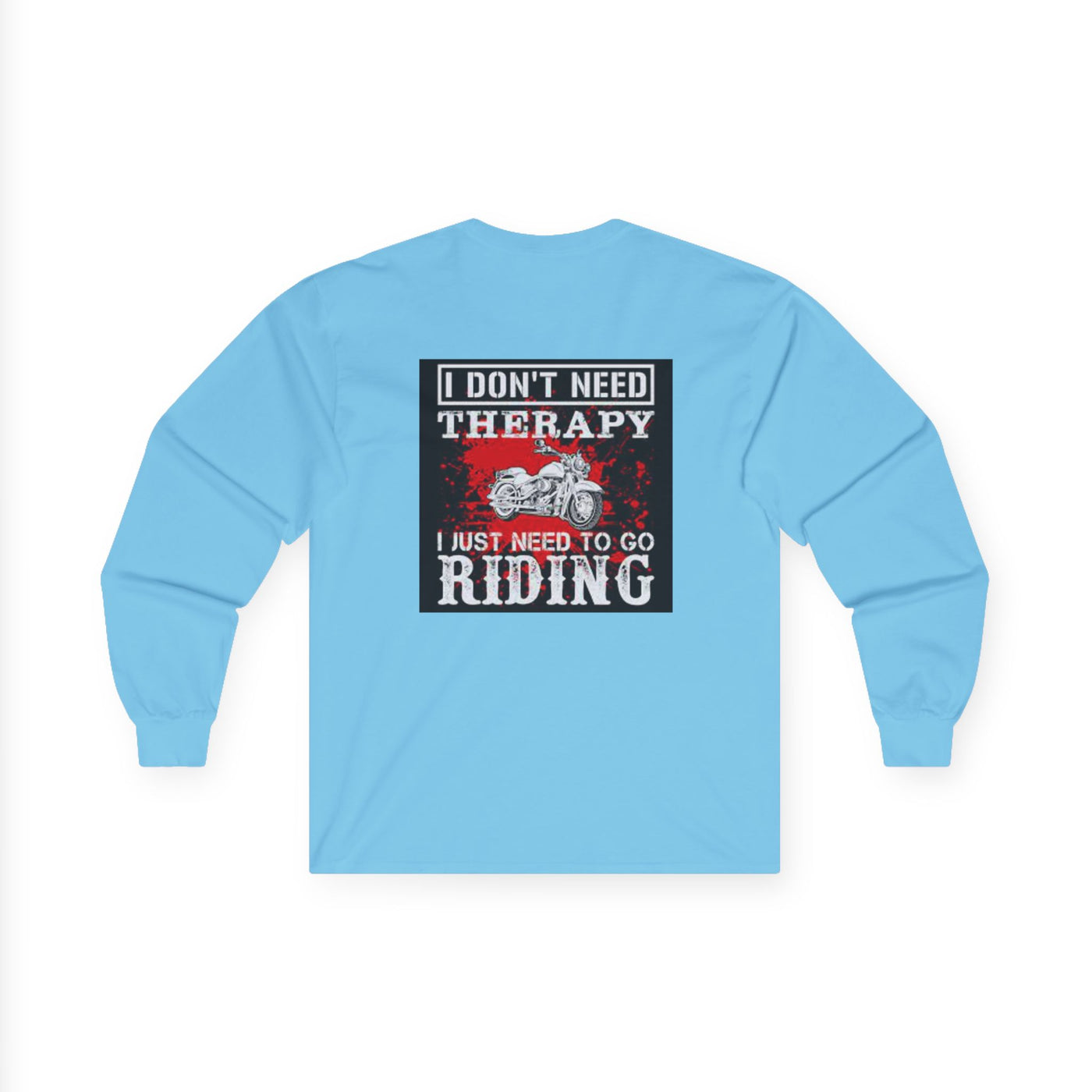 Men or Women Unisex Ultra Cotton Long Sleeve Tee , Motor Biker ,  Bike Rider T Shirts , I Don't Need Therapy I just Need to go Riding