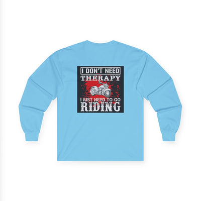 Men or Women Unisex Ultra Cotton Long Sleeve Tee , Motor Biker ,  Bike Rider T Shirts , I Don't Need Therapy I just Need to go Riding