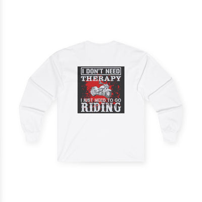Men or Women Unisex Ultra Cotton Long Sleeve Tee , Motor Biker ,  Bike Rider T Shirts , I Don't Need Therapy I just Need to go Riding