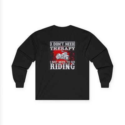 Men or Women Unisex Ultra Cotton Long Sleeve Tee , Motor Biker ,  Bike Rider T Shirts , I Don't Need Therapy I just Need to go Riding